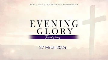 KIJITONYAMA LUTHERAN CHURCH: IBADA YA EVENING GLORY THE SCHOOL OF HEALING 27/ 03/ 2024