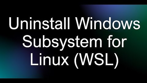 Uninstall Windows Subsystem for Linux (WSL) on Windows 11 Machine