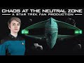 Chaos at the neutral zone  a star trek fan production 2022