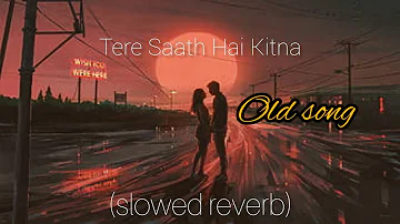 Tera saath hai kitna pyara🎧 (Slowed+reverb ) Kishore Kumar Sapna Mukherjee ❣️❣️❣️