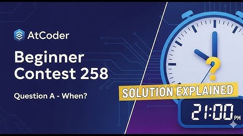 A - When? | AtCoder Beginner Contest 258 | #atcoder |#codeforces | #contest