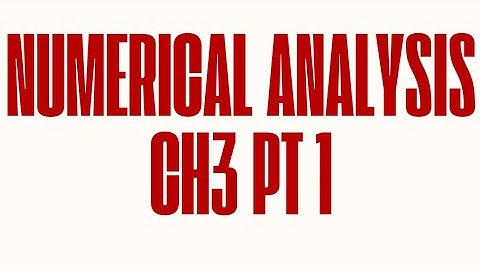 Numerical Analysis - Chapter 3 Part 1
