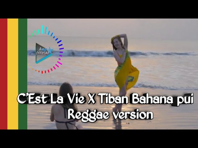 C'Est La Vie X Tiban Bahana Pui Reggae Version class=