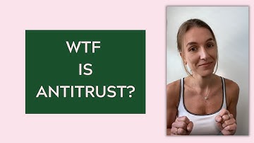 WTF is Antitrust?