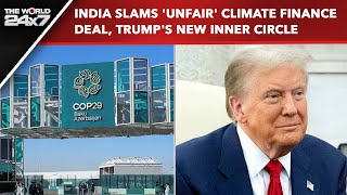 COP29 News | India Slams 'Unfair' Climate Finance Deal, Trump's New Inner Circle