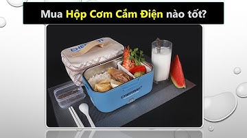 Nên mua hộp cơm cắm điện, hâm nóng hãng nào tốt