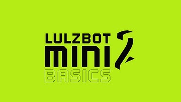 LulzBot Mini 2 Basics