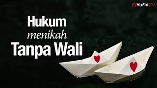 Ceramah Agama: Hukum Menikah Tanpa Wali (Termasuk Nikah Janda Tanpa Wali) - Ustadz Sufyan Bafin Zen