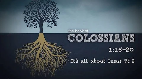 It's all about Jesus Colossians 1:15-20 Part 2