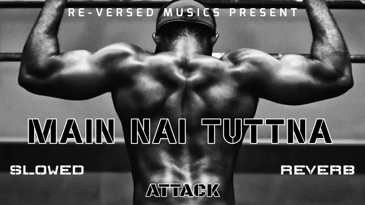 MAI NAI TUTTNA ✊ (From "Attack") - Shashwat Sachdev [Slowed + Reverb] | RE-VERSED MUSICS | 