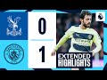 EXTENDED HIGHLIGHTS Crystal Palace 0 1 Man City 