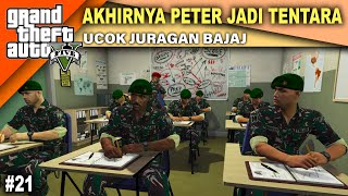 AKHIRNYA PETER JADI TENTARA - UCOK JURAGAN BAJAJ - GTA 5 REAL LIFE #21