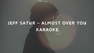 JEFF SATUR - ALMOST OVER YOU (KARAOKE LYRICS)