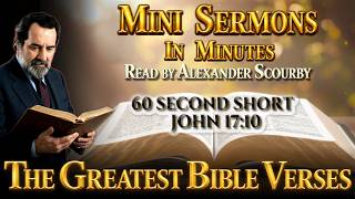 John 17:10 SHORT | Mini Sermons in Minutes from The Greatest Bible Verses | by Alexander Scourby