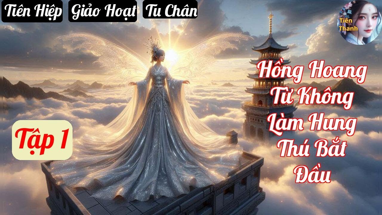 [Tập 1] Hồng Hoang Từ Không Làm Hung Thú Bắt Đầu - Chương 1-84 - Truyện Tiên Hiệp,  Giảo Hoạt