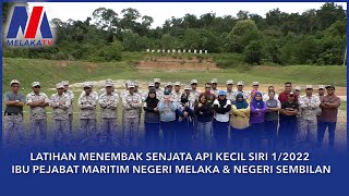 Latihan Menembak Senjata Api Kecil Siri 1/2022 Ibu Pejabat Maritim Negeri Melaka & Negeri Sembilan