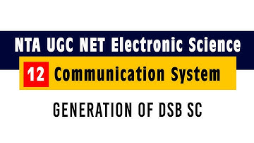 Communication System 12 Generation of DSB SC - NTA UGC NET Electronic Science