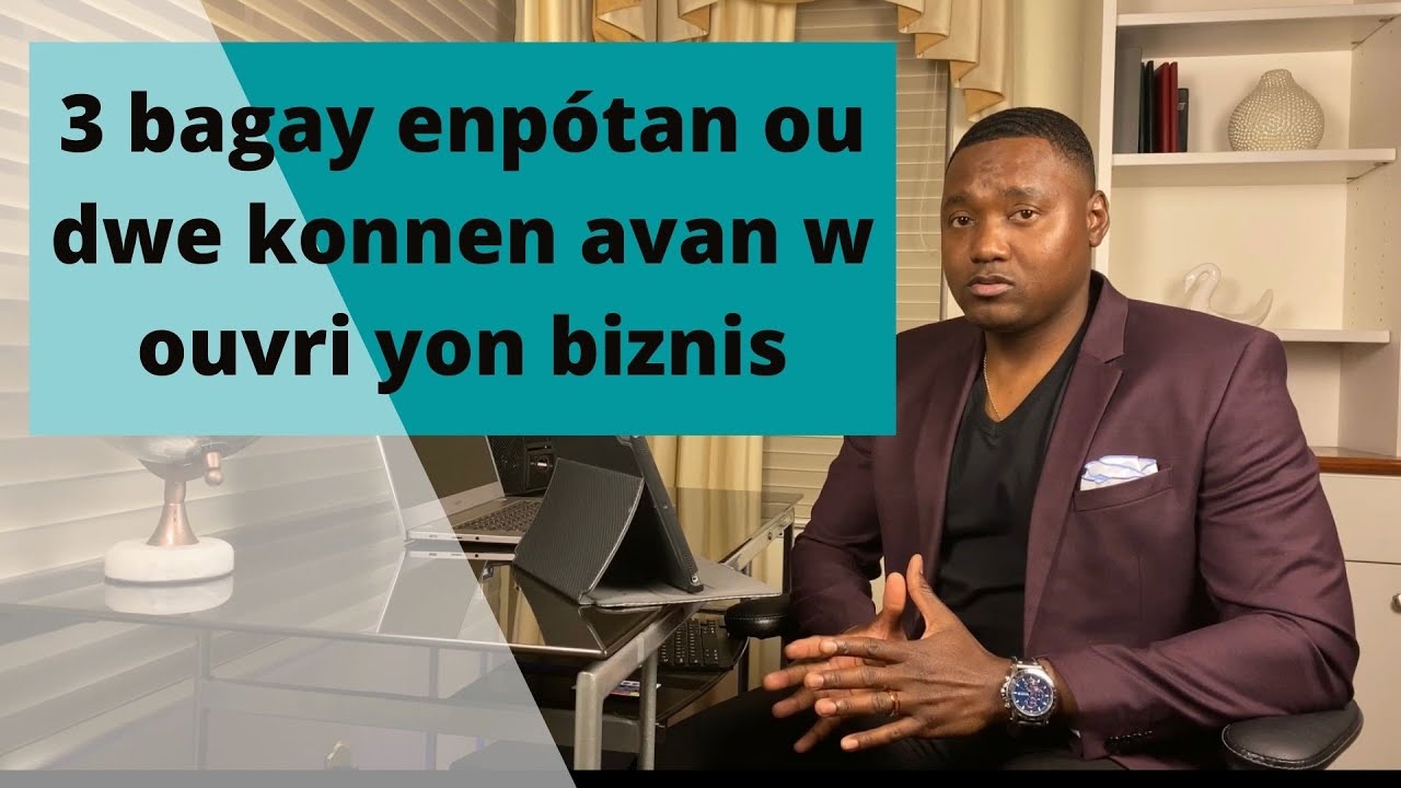 3 bagay enpótan ou dwe konnen avan w ouvri yon biznis