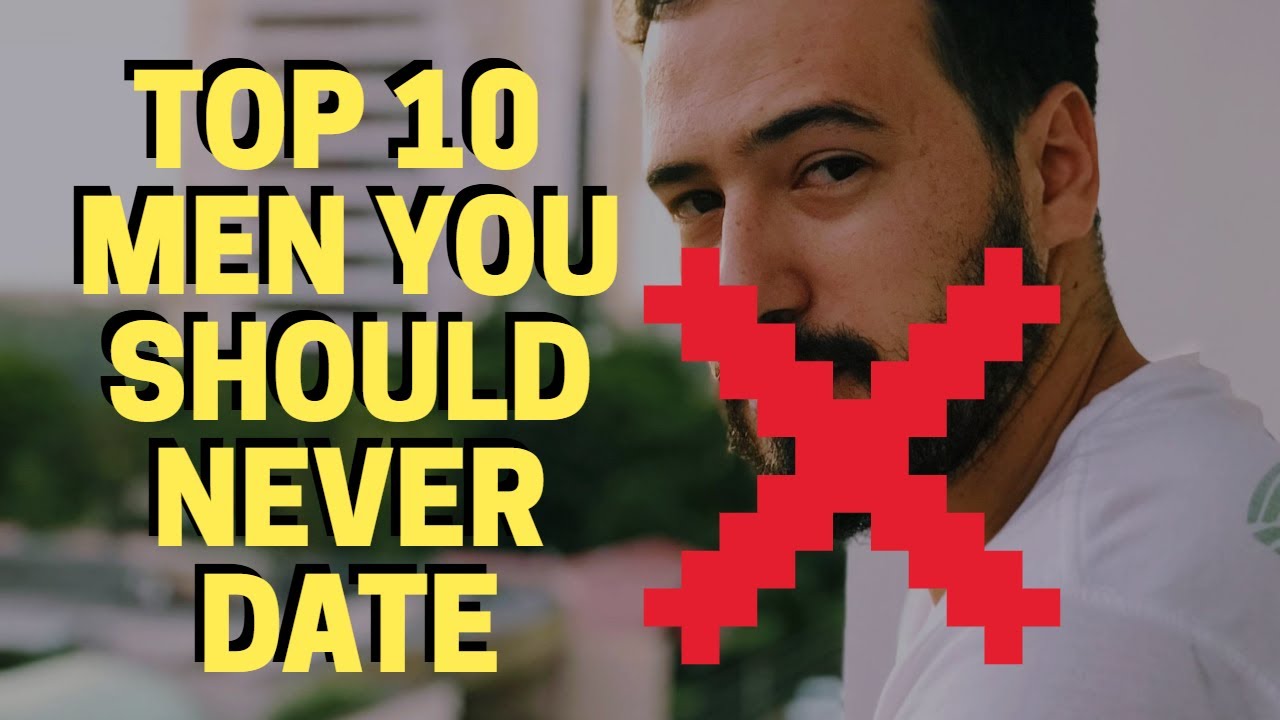 Top 10 Men You Should Never Date | Men You Should Avoid - YouTube