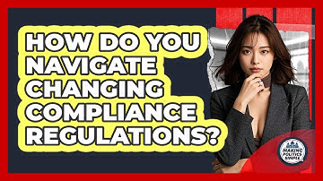 How Do You Navigate Changing Compliance Regulations? - Making Politics Simple