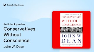 Conservatives Without Conscience by John W. Dean · Audiobook preview