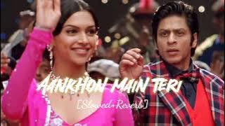Aankhon main teri (Slowed Reverb) || Om Shanti Om song - Aankhon main teri