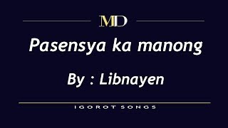 Video thumbnail of "Igorot Song | Pasensya ka manong | Kankanaey song | By Libnayen"