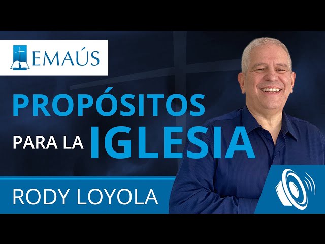 Propósitos para la Iglesia. Pastor Rody Loyola - Audio Prédica