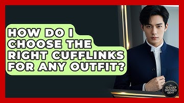 How Do I Choose The Right Cufflinks For Any Outfit? - The Sharp Dressed Gent