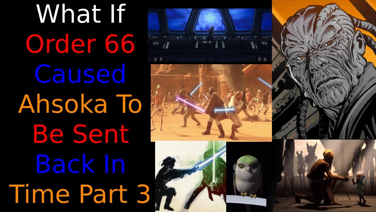 What If Order 66 Caused Ahsoka To Be Sent Back In Time Part 3 - YouTube
