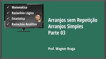 Aula 23 - Arranjos sem Repetição - Arranjos Simples - Parte 03 - Análise Combinatória