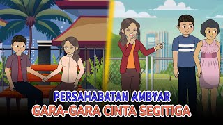 Persahabatan Ambyar Gara-Gara Cinta Segitiga, Tapi Inilah Karma Mereka | Drama Animasi