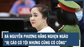 Bà Nguyễn Phương Hằng nghẹn ngào: “Bị cáo có tội nhưng cũng có công” | VTs