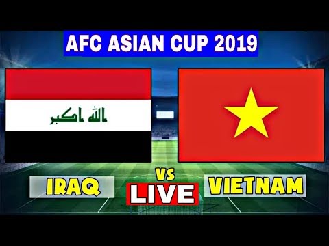 AFC ASIAN CUP ⚽ 2019 LIVE : IRAQ VS VIETNAM LIVE SCORE