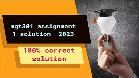 Mgt301 assignment 1 solution 2023 / 100% correct solution