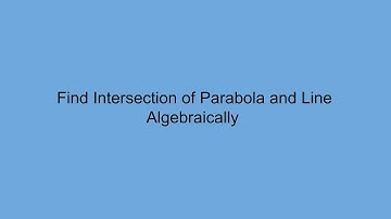 Find Intersection of Parabola and Line - Algebraically