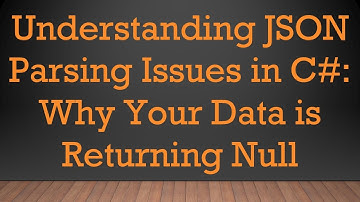 Understanding JSON Parsing Issues in C# : Why Your Data is Returning Null