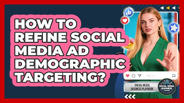 How To Refine Social Media Ad Demographic Targeting?
