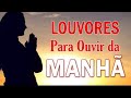 Louvores Para Ouvir da Manhã - 30 Hinos Que Inspiram a Ter Fé - Melhores Músicas Gospel 2022