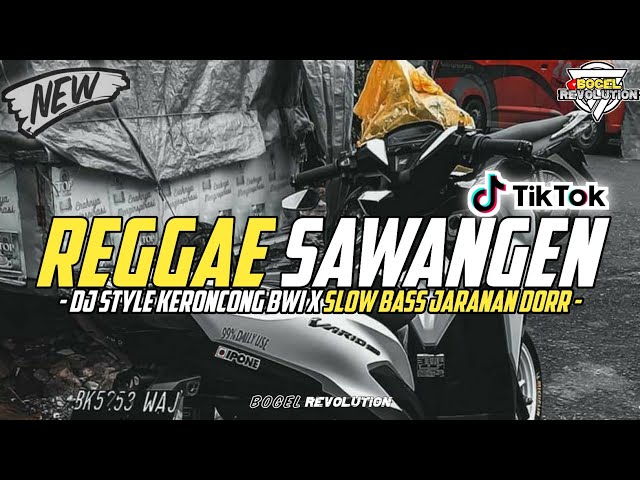 DJ REGGAE SAWANGEN • STYLE KERONCONG BWI X SLOW BASS JARANAN DORR class=