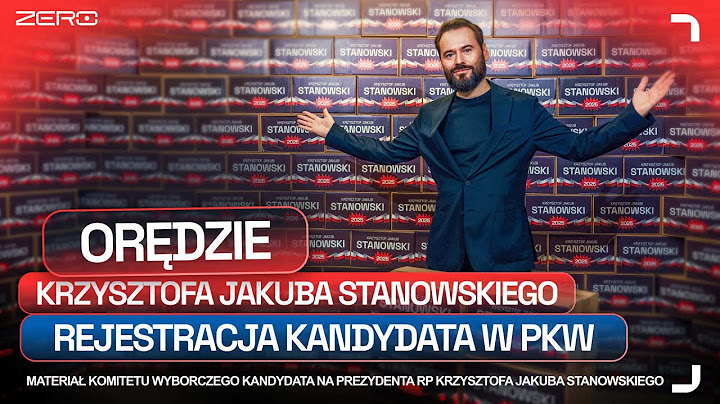 KRZYSZTOF JAKUB STANOWSKI - ORĘDZIE 3.0 I REJESTRACJA KANDYDATA W PKW