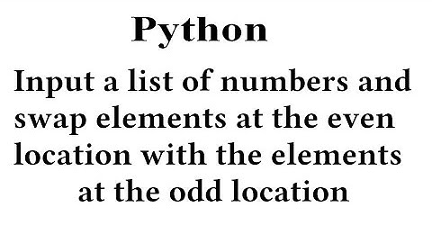 Input a list  and swap elements at the even location with the elements at the odd location.python.