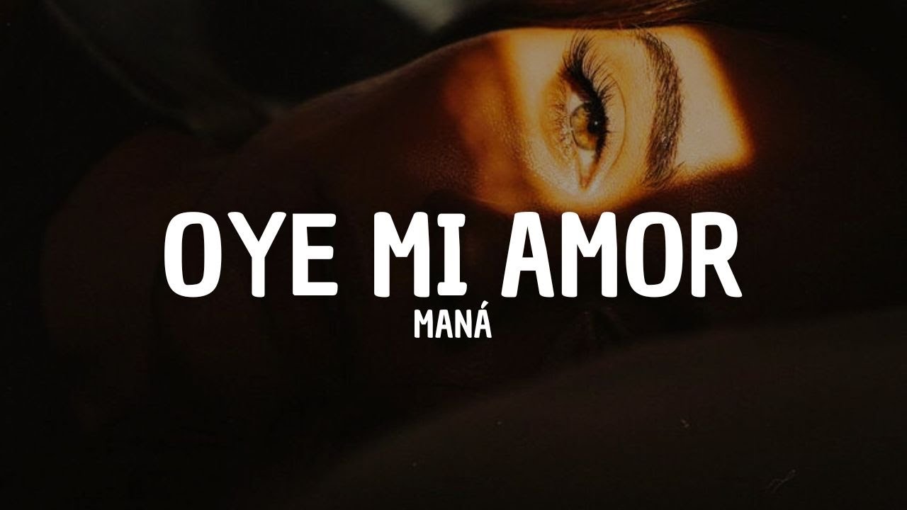 Maná - Oye Mi Amor (Letra)