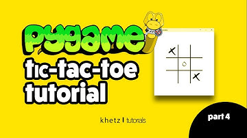 Pygame Tic Tac Toe Tutorial Part 4 | Khetz Tutorials