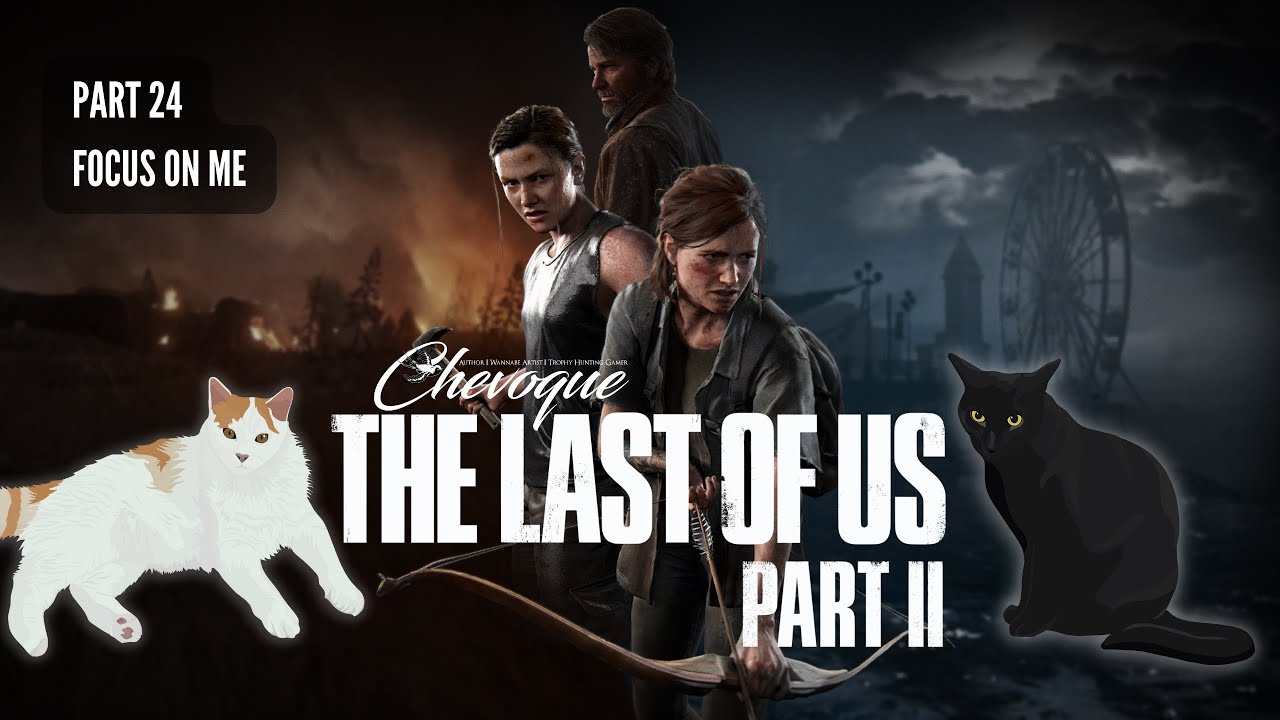 FOCUS ON ME | Chevoque's The Last Of Us Part Two Livestream P24