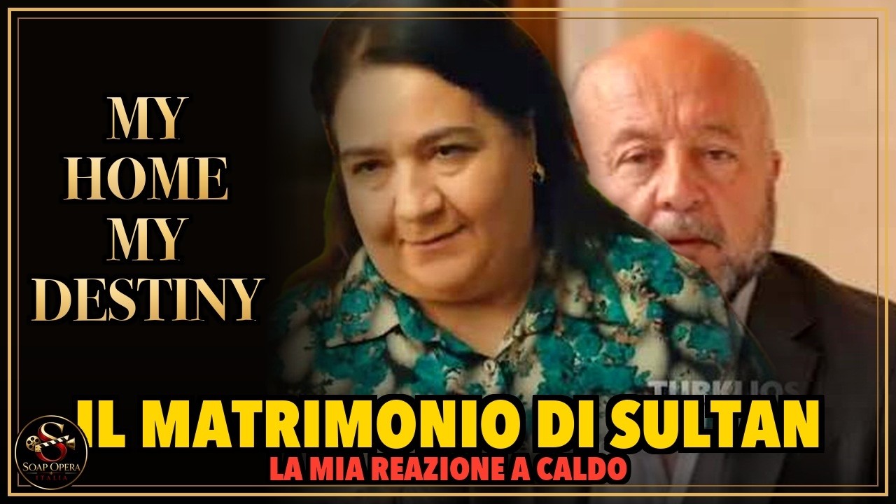 MY Home MY Destiny: La mia reazione a caldo al matrimonio di Sultan e Ali Riza