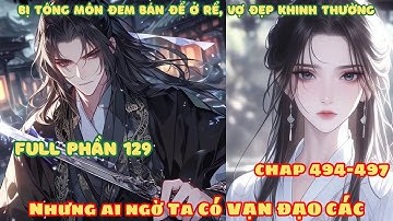 [Full Phần 129] Bị Tông Môn Đem Bán Ở Rể, Vợ Đẹp Khinh Thường! Nhưng Ai Ngờ Ta Có Được Vạn Đạo Các