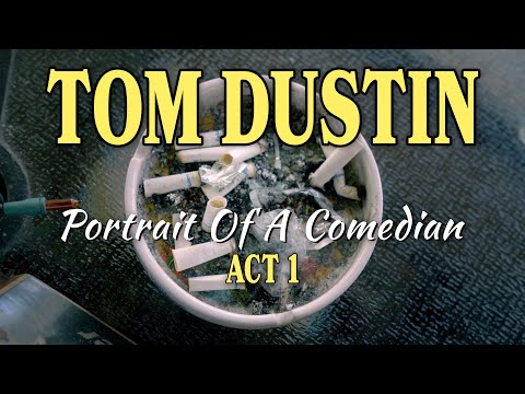 Tom Dustin: Portrait of a Comedian - Act 1
