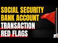Social Security Bank Account Transaction Red Flags