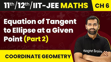 Equation of Tangent to Ellipse at a Given Point (Part 2) | Maths | Class 11/12/IIT-JEE | 2024-25